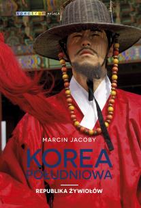 Korea Południowa. Republika żywiołów. Autor: Marcin Jacoby. Multiszop.pl Okładka książki Korea Południowa. Republika żywiołów