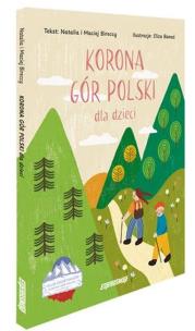 Korona Gór Polski dla dzieci. Autor: Bireccy Natalia i Maciej. Multiszop.pl Okładka książki Korona Gór Polski dla dzieci