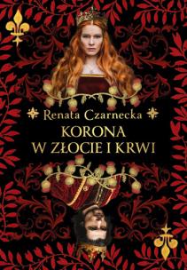 Korona w złocie i krwi. Autor: Czarnecka Renata. Multiszop.pl Okładka książki Korona w złocie i krwi