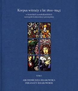 Korpus witraży T.1 Dekanaty krakowskie. Autor: Danuta Czapczyńska-kleszczyńska, Szybisty Tomasz. Multiszop.pl Okładka książki Korpus witraży T.1 Dekanaty krakowskie