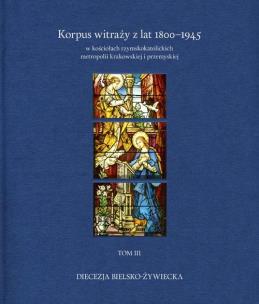 Korpus witraży T.3 Diecezja bielsko-żywiecka. Autor: Szybisty Tomasz, Irena Kontny. Multiszop.pl Okładka książki Korpus witraży T.3 Diecezja bielsko-żywiecka