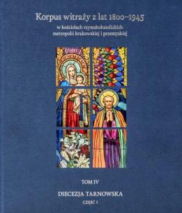 Korpus witraży T.4 Diecezja tarnowska cz.1. Autor: Andrzej Laskowski, Bałus Wojciech, Szybisty Tomasz. Multiszop.pl Okładka książki Korpus witraży T.4 Diecezja tarnowska cz.1