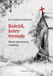 Kościół, który wyznaję. Autor: Draguła Andrzej. Multiszop.pl Okładka książki Kościół, który wyznaję
