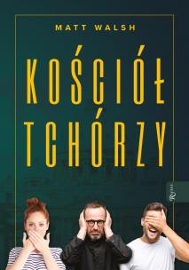 Kościół tchórzy. Autor: Walsh Matt. Multiszop.pl Okładka książki Kościół tchórzy