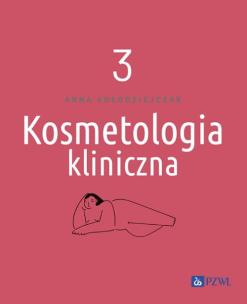 Kosmetologia kliniczna Tom 3. Autor: Kołodziejczak Anna. Multiszop.pl Okładka książki Kosmetologia kliniczna Tom 3