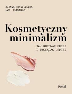 Kosmetyczny minimalizm. - uszkodzone. Autor: Hryniewicka Joanna, Połowniak Ewa. Multiszop.pl Okładka książki Kosmetyczny minimalizm. - uszkodzone