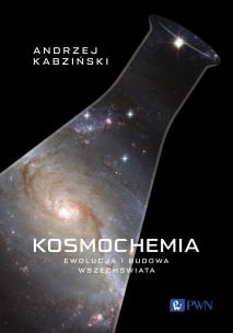 Kosmochemia. Ewolucja i budowa Wszechświata. Autor: Kabziński Andrzej. Multiszop.pl Okładka książki Kosmochemia. Ewolucja i budowa Wszechświata