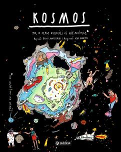 Kosmos To o czym dorośli Ci nie mówią. Autor: Boguś Janiszewski, MAX SKORWIDER. Multiszop.pl Okładka książki Kosmos To o czym dorośli Ci nie mówią