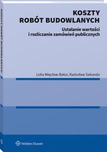 Okładka książki Koszty robót budowlanych. Ustalanie wartości i rozliczanie zamówień publicznych