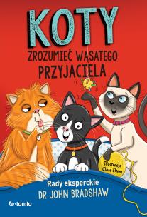 Koty. Zrozumieć wąsatego przyjaciela. Autor: John Bradshaw, Clare Elsom. Multiszop.pl Okładka książki Koty. Zrozumieć wąsatego przyjaciela