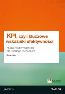 KPI, czyli kluczowe wskaźniki efektywności. 75 mierników ważnych dla każdego menedżera. Autor: Marr Bernard. Multiszop.pl Okładka książki KPI, czyli kluczowe wskaźniki efektywności. 75 mierników ważnych dla każdego menedżera