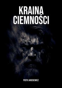 Kraina Ciemności. Autor: Piotr Jarosiewicz. Multiszop.pl Okładka książki Kraina Ciemności