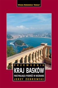 Kraj Basków. Fascynująca podróż w nieznane. Przewodnik. Autor: Jerzy Żebrowski. Multiszop.pl Okładka książki Kraj Basków. Fascynująca podróż w nieznane. Przewodnik