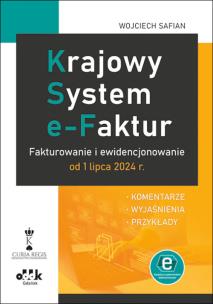 Okładka książki Krajowy System e-Faktur Fakturowanie i ewidencjonowanie od 1 lipca 2024 r. komentarze, wyjaśnienia