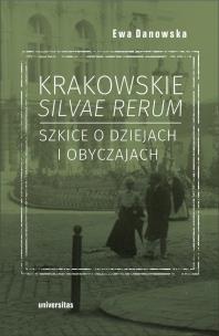 Krakowskie silvae rerum.. Autor: Danowska Ewa. Multiszop.pl Okładka książki Krakowskie silvae rerum.