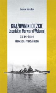 Krążowniki ciężkie Japońskiej Marynarki Wojennej... Autor: Jastrzębski Jarosław. Multiszop.pl Okładka książki Krążowniki ciężkie Japońskiej Marynarki Wojennej..