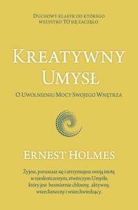 Kreatywny Umysł. O Uwolnieniu Mocy Swojego.... Autor: Holmes Ernest. Multiszop.pl Okładka książki Kreatywny Umysł. O Uwolnieniu Mocy Swojego...