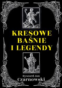 Kresowe baśnie i legendy. Autor: Czarnowski Ryszard Jan. Multiszop.pl Okładka książki Kresowe baśnie i legendy