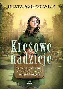 Kresowe nadzieje. Autor: Agopsowicz Beata. Multiszop.pl Okładka książki Kresowe nadzieje