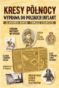 Kresy Północy. Wyprawa do polskich Inflant wyd. 2022. Autor: Sławomir Koper, Tomasz Stańczyk. Multiszop.pl Okładka książki Kresy Północy. Wyprawa do polskich Inflant wyd. 2022