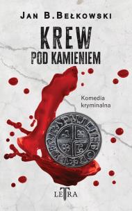 Krew pod kamieniem. Autor: Bełkowski Jan B.. Multiszop.pl Okładka książki Krew pod kamieniem