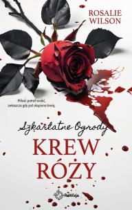 Krew róży. Szkarlatne Ogrody. Tom 4. Autor: Rosalie Wilson. Multiszop.pl Okładka książki Krew róży. Szkarlatne Ogrody. Tom 4