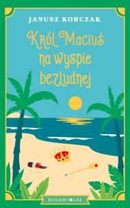 Król Maciuś na wyspie bezludnej. Autor: Janusz Korczak. Multiszop.pl Okładka książki Król Maciuś na wyspie bezludnej
