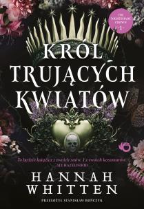 Król trujących kwiatów. The Nightshade Crown. Tom 1. Autor: Hannah F. Whitten. Multiszop.pl Okładka książki Król trujących kwiatów. The Nightshade Crown. Tom 1