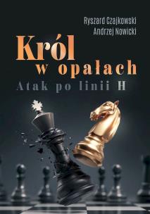 Król w opałach. Atak po linii H. Autor: Czajkowski Ryszard, Andrzej Nowicki. Multiszop.pl Okładka książki Król w opałach. Atak po linii H