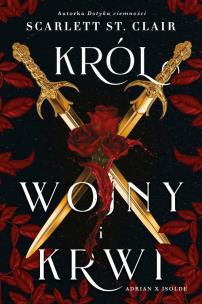 Król wojny i krwi. Autor: Scarlett St. Clair. Multiszop.pl Okładka książki Król wojny i krwi
