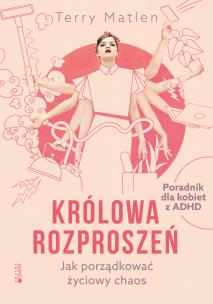 Królowa rozproszeń. Jak porządkować życiowy chaos. Autor: Terry Matlen. Multiszop.pl Okładka książki Królowa rozproszeń. Jak porządkować życiowy chaos