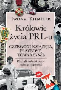 Okładka książki Królowie życia PRL-u Czerwoni książęta, playboye, towarzysze