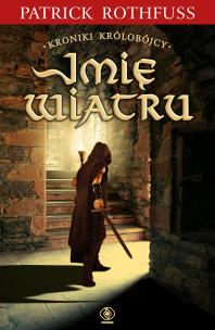 Kroniki Królobójcy T.1 Imię wiatru. Autor: Patrick Rothfuss. Multiszop.pl Okładka książki Kroniki Królobójcy T.1 Imię wiatru