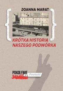 Krótka historia naszego podwórka. Autor: Marat Joanna. Multiszop.pl Okładka książki Krótka historia naszego podwórka
