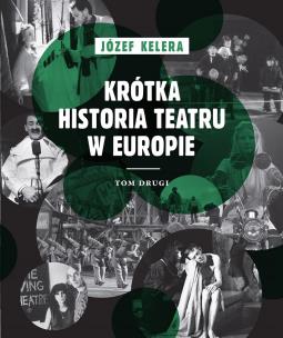Krótka historia teatru w Europie T.2. Autor: Kelera Józef. Multiszop.pl Okładka książki Krótka historia teatru w Europie T.2