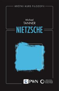 Krótki kurs filozofii. Nietzsche. Autor: Tanner Michael. Multiszop.pl Okładka książki Krótki kurs filozofii. Nietzsche