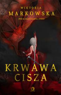 Krwawa cisza. Autor: Markowska Wiktoria. Multiszop.pl Okładka książki Krwawa cisza