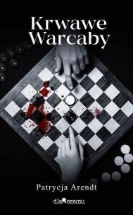 Krwawe warcaby. Autor: Patrycja Arendt. Multiszop.pl Okładka książki Krwawe warcaby