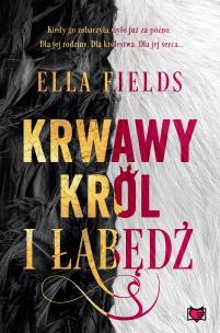 Krwawy Król i Łabędź. Autor: Ella Fields. Multiszop.pl Okładka książki Krwawy Król i Łabędź