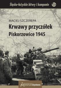 Krwawy przyczółek Piskorzowice 1945. Autor: Maciej Szczerepa. Multiszop.pl Okładka książki Krwawy przyczółek Piskorzowice 1945