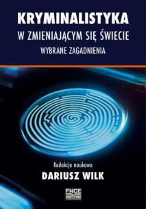 Kryminalistyka w zmieniającym się świecie. Autor: red. Dariusz Wilk. Multiszop.pl Okładka książki Kryminalistyka w zmieniającym się świecie