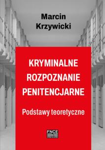 Kryminalne rozpoznanie penitencjarne. Autor: Marcin Krzywicki. Multiszop.pl Okładka książki Kryminalne rozpoznanie penitencjarne