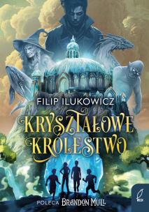 Kryształowe Królestwo. Autor: Filip Ilukowicz. Multiszop.pl Okładka książki Kryształowe Królestwo