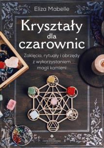 Kryształy dla czarownic. Autor: Eliza Mabelle. Multiszop.pl Okładka książki Kryształy dla czarownic