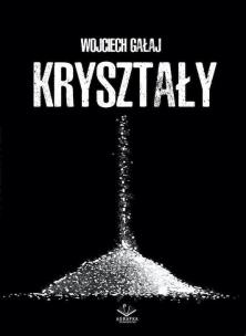Kryształy. Autor: Wojciech Gałaj. Multiszop.pl Okładka książki Kryształy