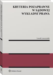 Kryteria pozaprawne w sądowej wykładni prawa. Autor: Leszek Leszczyński. Multiszop.pl Okładka książki Kryteria pozaprawne w sądowej wykładni prawa