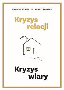 Kryzys relacji. Kryzys wiary. Autor: Stanisław Szlassa,  Katarzyna Matusz. Multiszop.pl Okładka książki Kryzys relacji. Kryzys wiary