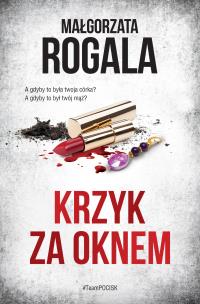 Krzyk za oknem. Autor: Rogala Małgorzata. Multiszop.pl Okładka książki Krzyk za oknem