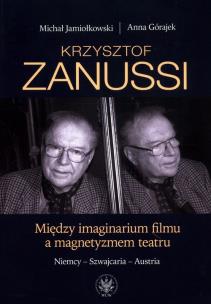 Okładka książki Krzysztof Zanussi. Między imaginarium filmu a magnetyzmem teatru.