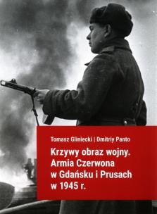 Okładka książki Krzywy obraz wojny Armia Czerwona w Gdańsku i Prusach w 1945 r.